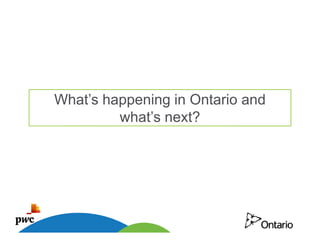 What’s happening in Ontario and
         what’s next?




11
 