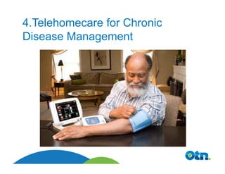 4.Telehomecare for Chronic
Disease Management
 