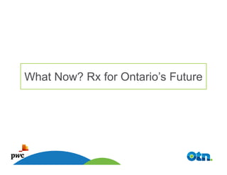 What Now? Rx for Ontario’s Future




  45
 