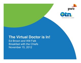 The Virtual Doctor is In!
Ed Brown and Will Falk
Breakfast with the Chiefs
November 15, 2012
 