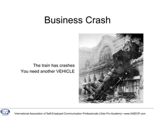Business Crash The train has crashes You need another VEHICLE 