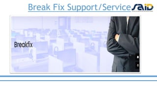 Break Fix Support/Services
 