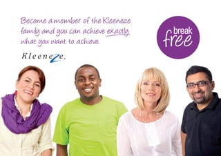 Become a member of the Kleeneze
family and you can achieve exactly    break
what you want to achieve.            free
 