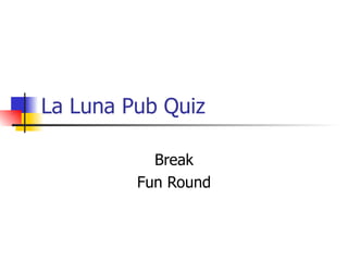 La Luna Pub Quiz Break Fun Round 