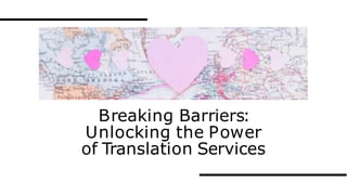 Breaking Barriers:
Unlocking the Power
of Translation Services
 