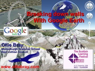 www.olliebray.com Ollie Bray Musselburgh Grammar School East Lothian Council Breaking down walls With Google Earth 