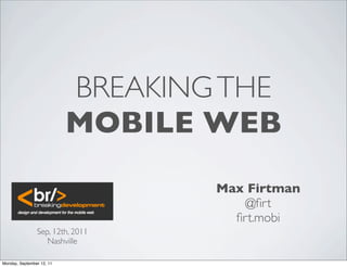 BREAKING THE
                           MOBILE WEB
                                   Max Firtman
                        ...