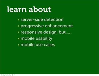 learn about
                           ‣ server-side detection
                           ‣ progressive enhancement

     ...