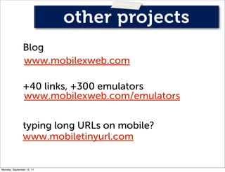 other projects
               Blog
               www.mobilexweb.com

               +40 links, +300 emulators
           ...