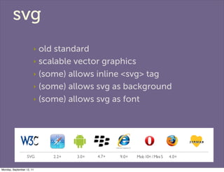 svg
                       ‣ old standard
                       ‣ scalable vector graphics

                       ‣ (som...
