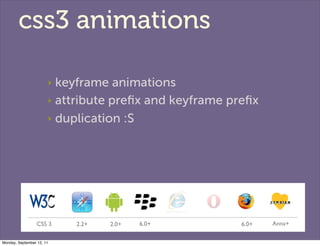 css3 animations

                       ‣ keyframe animations
                       ‣ attribute preﬁx and keyframe preﬁx
...