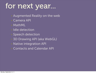 for next year...
                  ‣ Augmented Reality on the web
                  ‣ Camera API

                  ‣ Math...