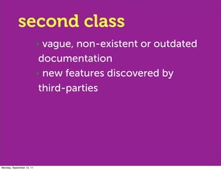 second class
                           ‣ vague, non-existent or outdated
                            documentation
      ...