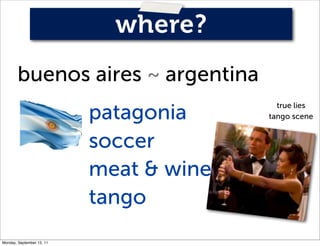 where?
        buenos aires ~ argentina
                           patagonia
                                           tr...