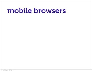 mobile browsers




Monday, September 12, 11
 