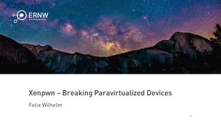 1
Xenpwn – Breaking Paravirtualized Devices
Felix Wilhelm
 