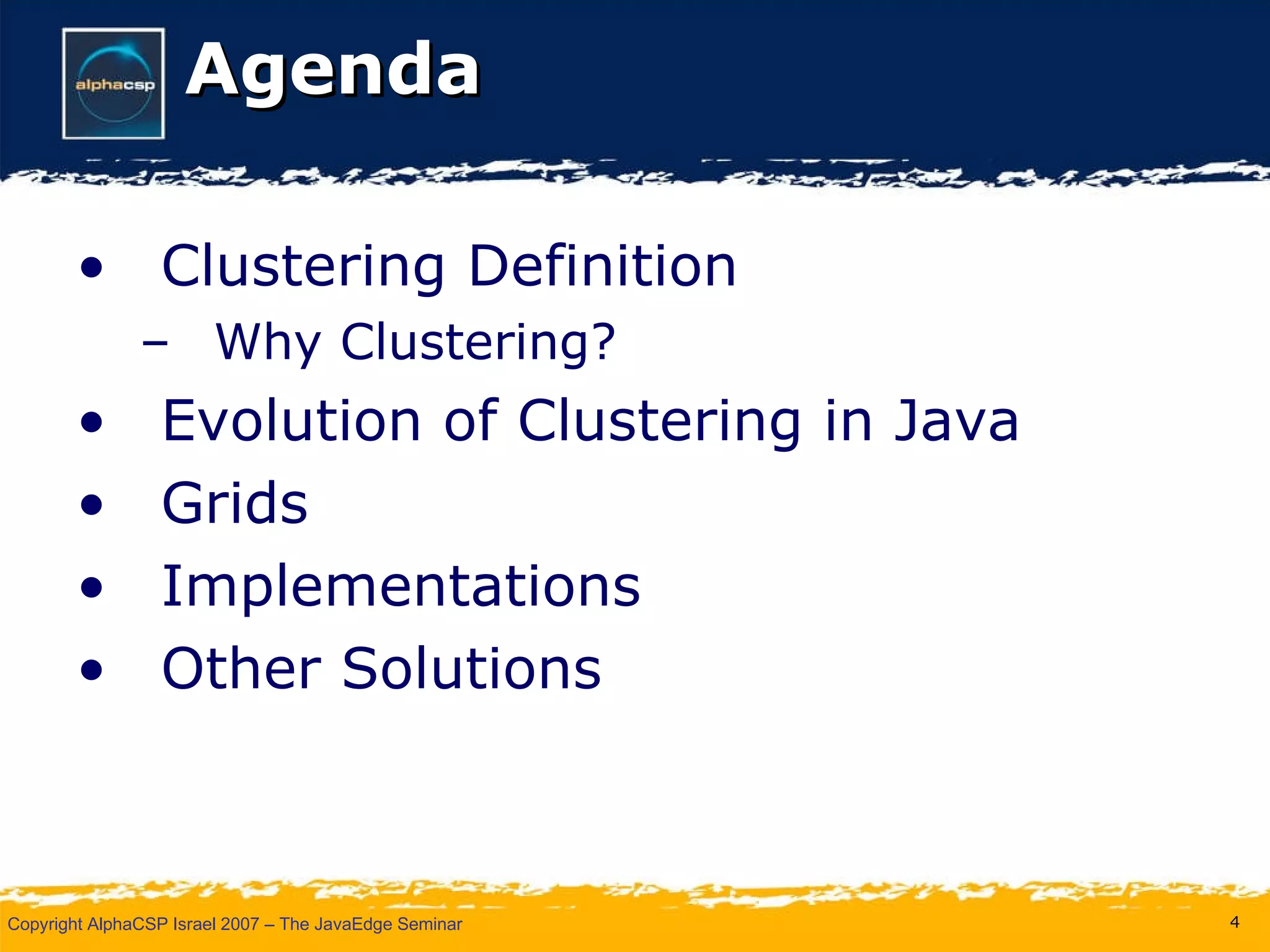 Agenda Clustering Definition Why Clustering? Evolution of Clustering in Java Grids Implementations Other Solutions 