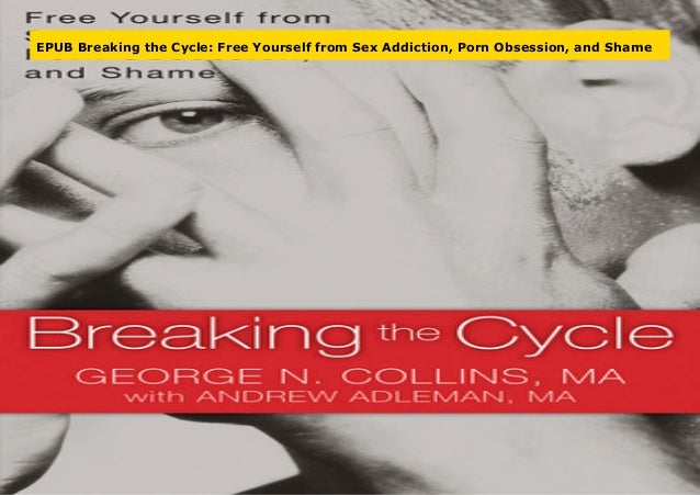 638px x 451px - EPUB Breaking the Cycle: Free Yourself from Sex Addiction, Porn Obsesâ€¦