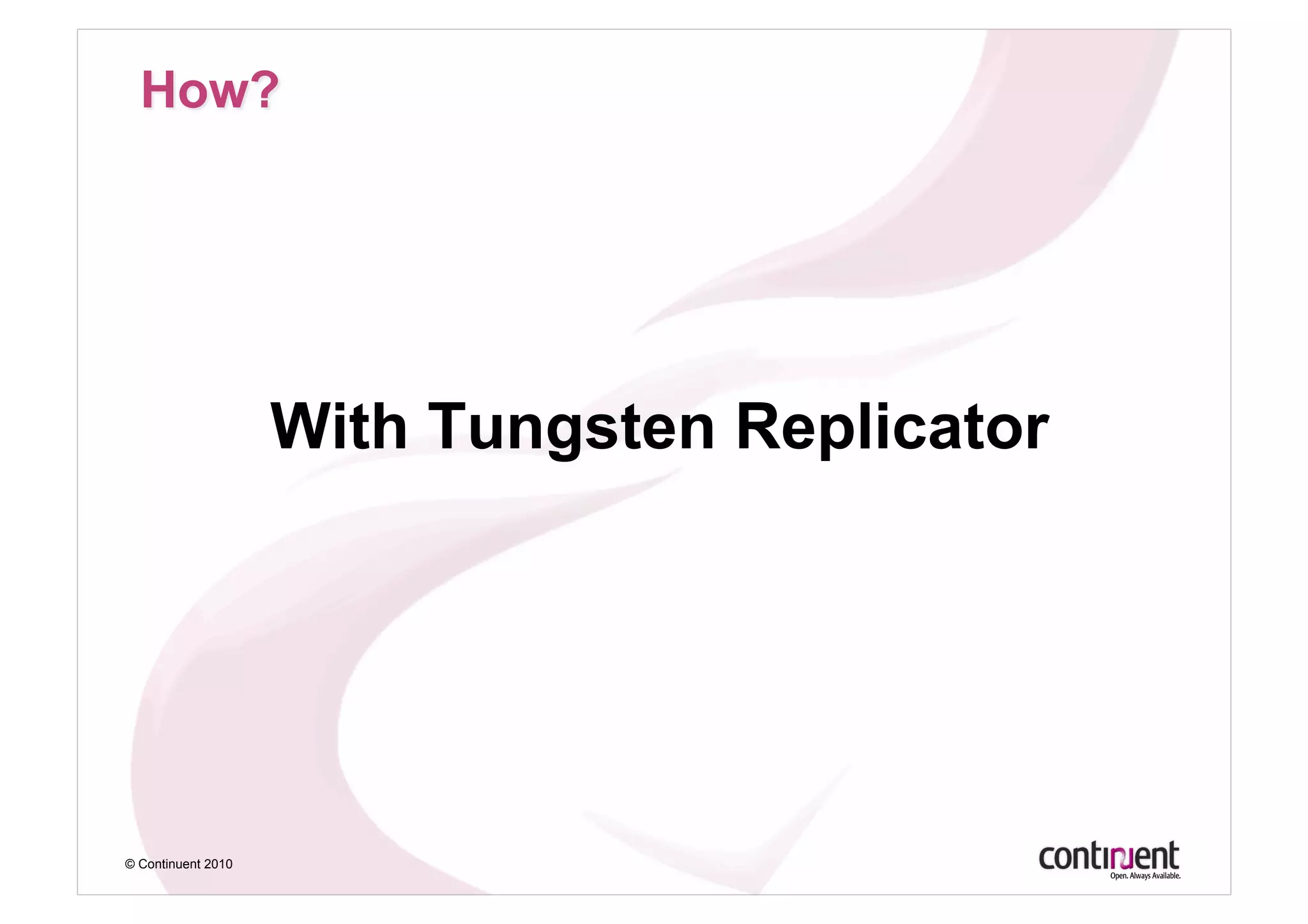 With Tungsten Replicator




© Continuent 2010
 