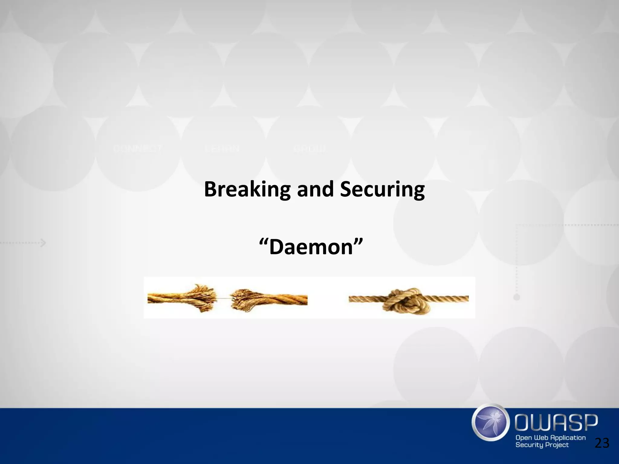 Breaking and Securing
“Daemon”
23
 