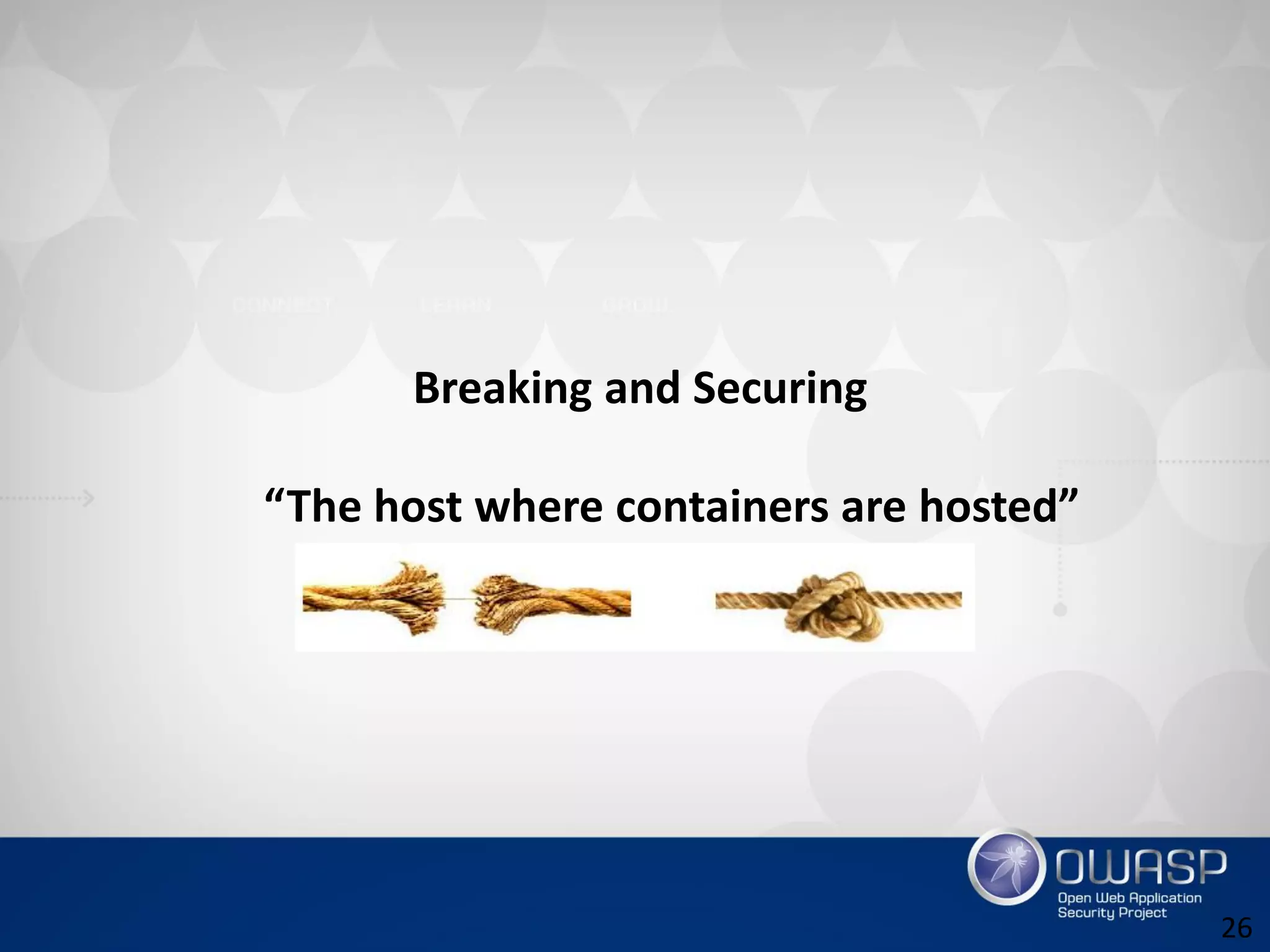 Breaking and Securing
“The host where containers are hosted”
26
 