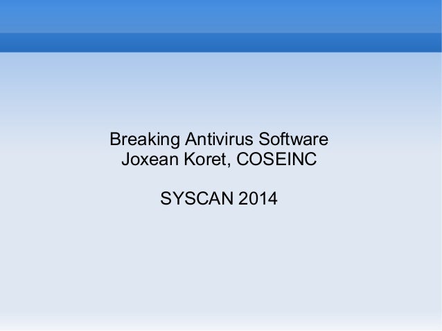 Breaking Antivirus Software
Joxean Koret, COSEINC
SYSCAN 2014
 