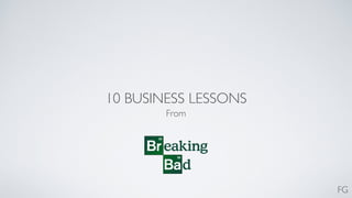 10 BUSINESS LESSONS
From
FG
 