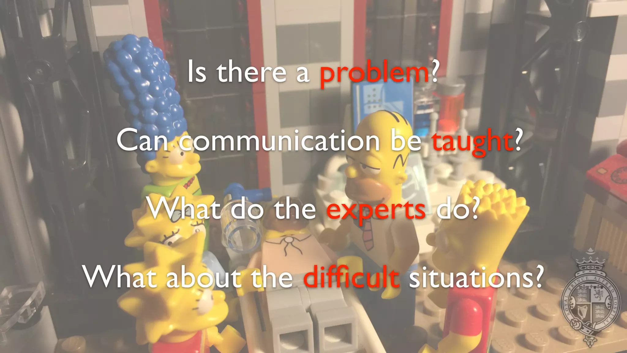 Is there a problem?
Can communication be taught?
What do the experts do?
What about the difﬁcult situations?
 