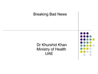 Breaking Bad News Dr Khurshid Khan Ministry of Health UAE 