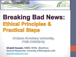 Ghaiath Hussein, MBBS, MHSc. (Bioethics),
Doctoral Researcher, University of Birmingham (UK)
ghaiathme@gmail.com
 