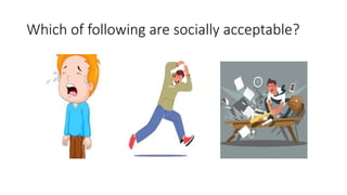 Which of following are socially acceptable?
 