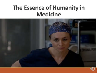 The Essence of Humanity in
Medicine
 