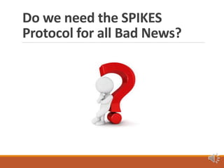 Do we need the SPIKES
Protocol for all Bad News?
 