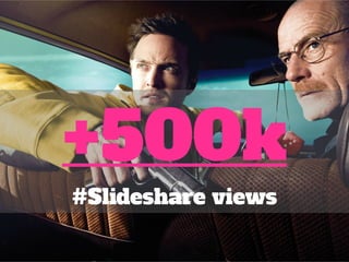 +500k 
#Slideshare views 
 