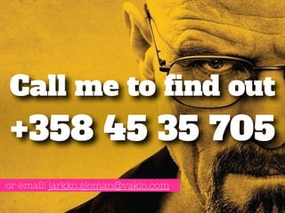 Call me to find out 
+358 45 3545 705 
or email: jarkko.sjoman@vakio.com 
 