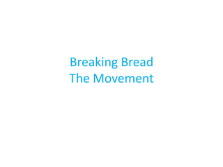 Breaking Bread
The Movement
 