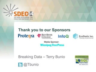 Thank you to our Sponsors 
Breaking Data – Terry Bunio 
@Tbunio 
Media Sponsor: 
 