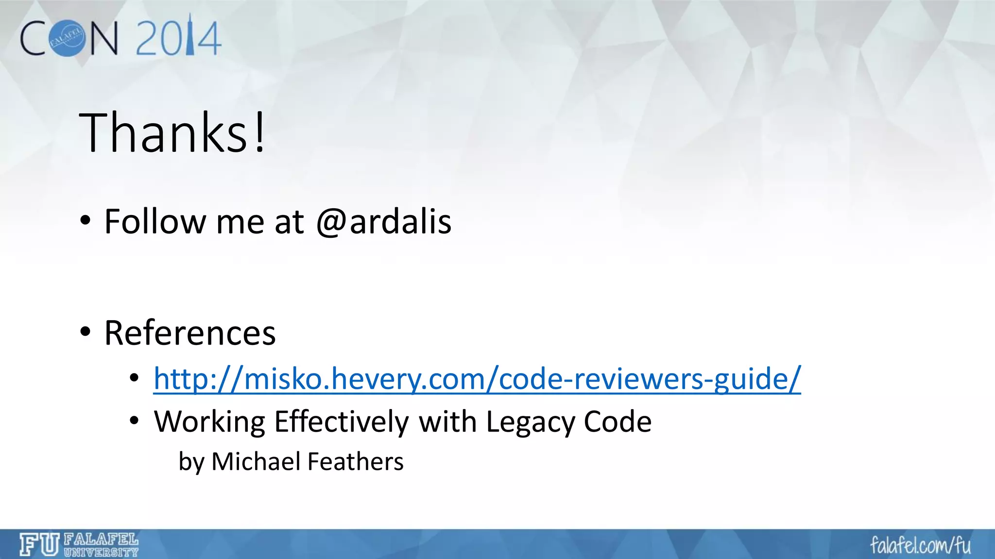 Thanks! 
•Follow me at @ardalis 
•References 
•http://misko.hevery.com/code-reviewers-guide/ 
•Working Effectively with Legacy Code 
by Michael Feathers  
