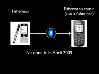 Fisherman’s cousin
Fisherman
                             (also a ﬁsherman)



                     ?


       I’ve done it. In April 2009.
 