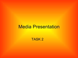 Media Presentation TASK 2 