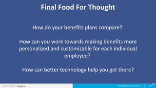 Confidential and proprietary 67
67
Final Food For Thought
How do your benefits plans compare?
How can you work towards mak...