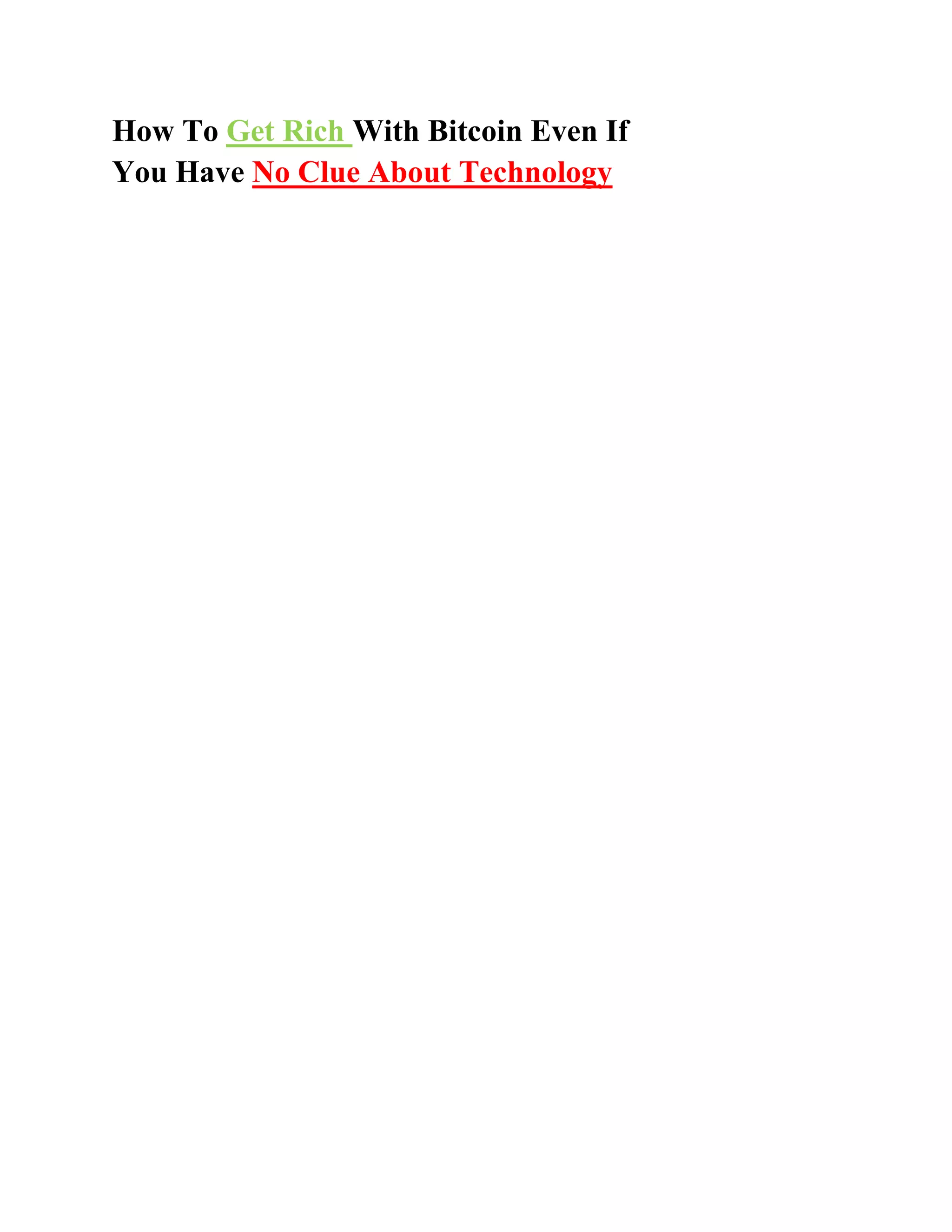 How To Get Rich With Bitcoin Even If
You Have No Clue About Technology
 