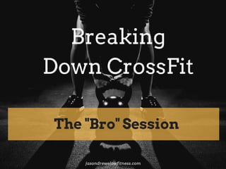 Breaking Down CrossFit the “Bro” Session
