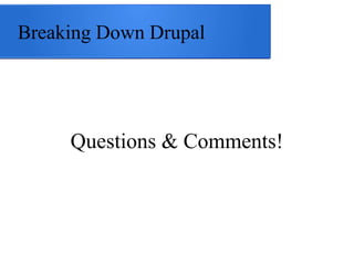 Breaking Down Drupal

Questions & Comments!

 