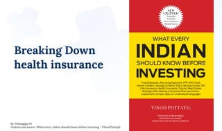 Breaking Down  
health insurance
citation and source :What every indian should know before investing ~ VInod Pottayil
By: Ponnappa JN
 