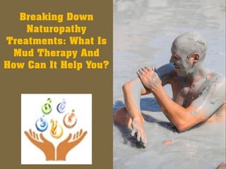 Breaking Down
Naturopathy
Treatments: What Is
Mud Therapy And
How Can It Help You?
 