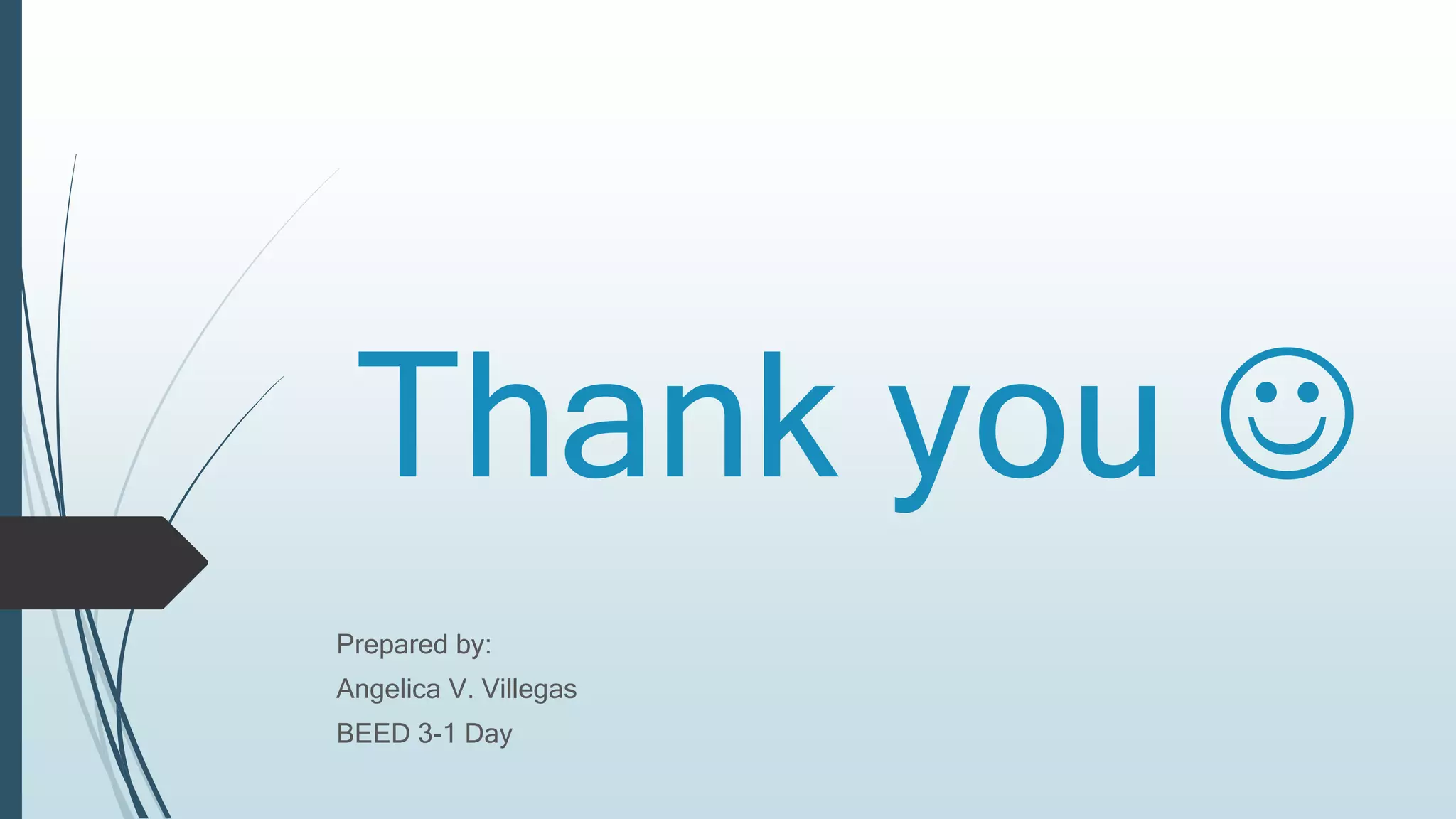 Thank you 
Prepared by:
Angelica V. Villegas
BEED 3-1 Day
 