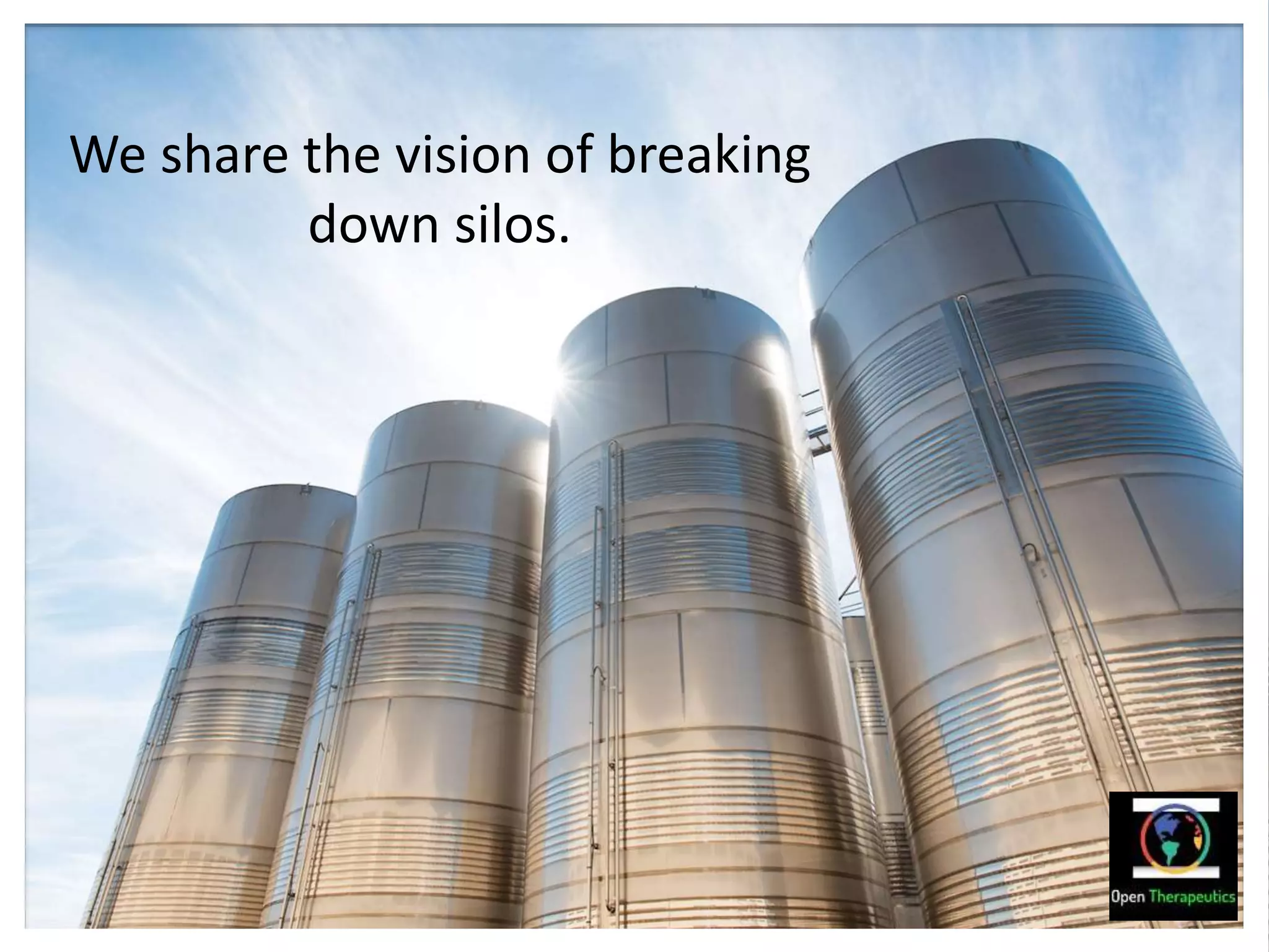We share the vision of breaking
down silos.
 