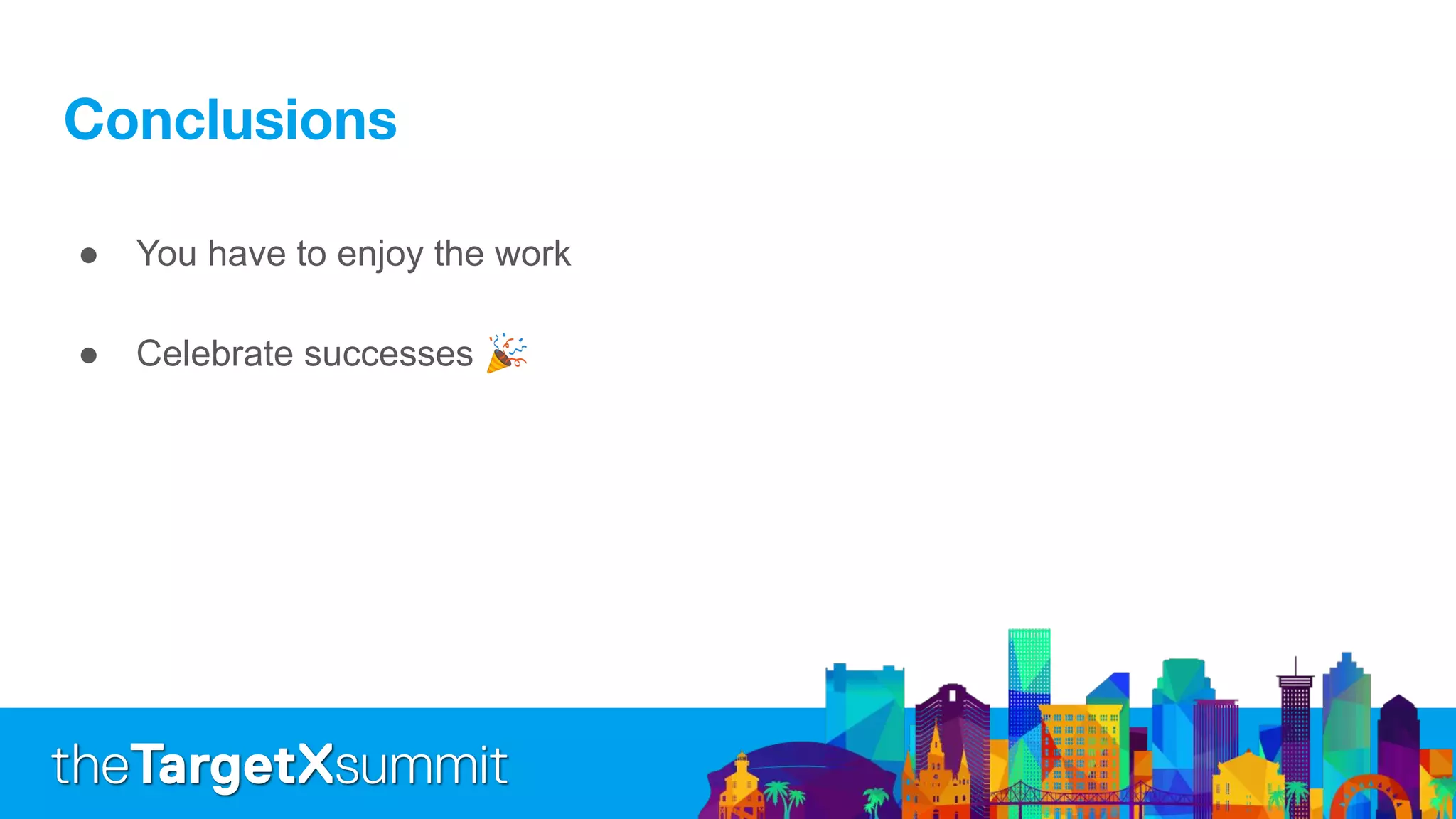 ● You have to enjoy the work
● Celebrate successes 🎉
 