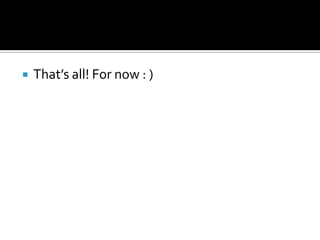  That’s all! For now : )
 